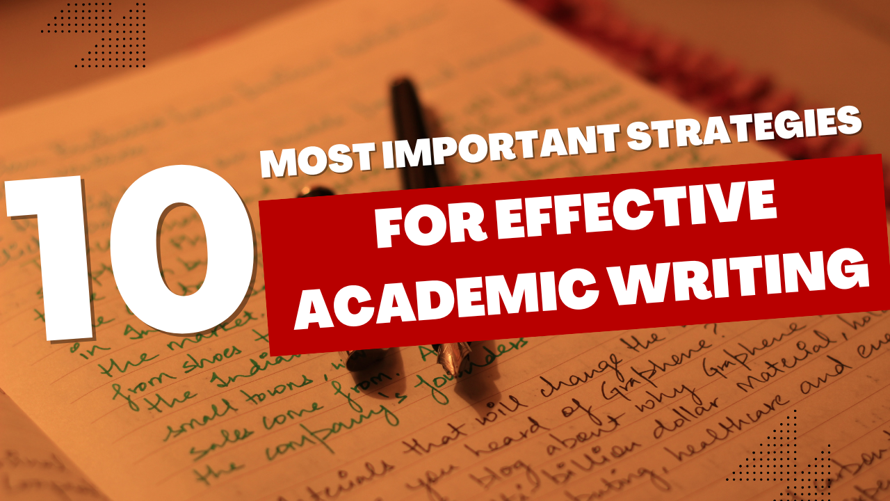 10 Most Important Strategies for Effective Academic Writing