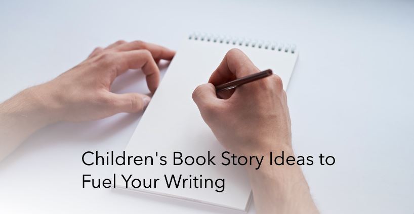 10 Inspiring Children’s Book Story Ideas to Fuel Your Writing Journey