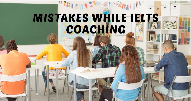 A Guide to Avoid Top 10 Mistakes While IELTS Coaching