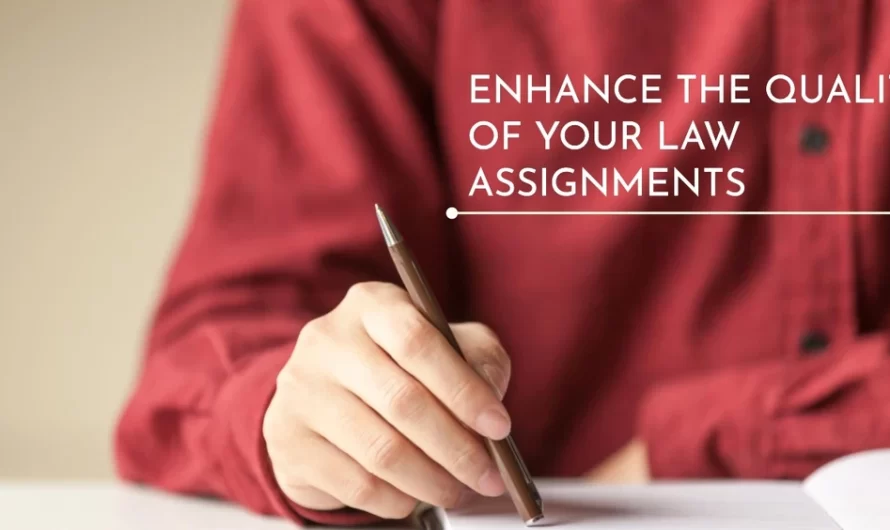 How to Enhance the Quality of Your Law Assignments?