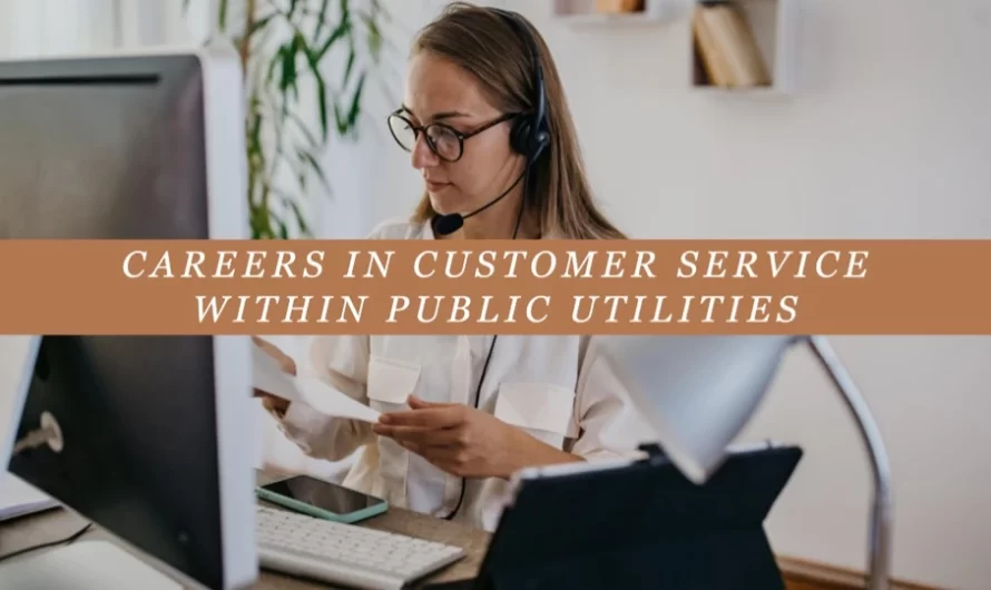 The Human Element – Careers in Customer Service within Public Utilities